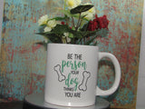 "Be the person your dog thinks you are" Decorative Mug