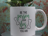 Taza Decorativa "Sé la persona que tu perro cree que eres"